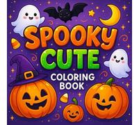 Spooky Cute Coloring Book: 25 Fun and Easy Halloween Illustrations for Kids ages 3-8, children, preschoolers, teens. Perfect Holiday and Halloween gift