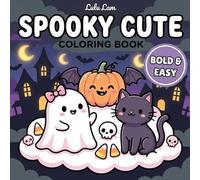 Spooky Cute Coloring Book: Bold and Easy: 40 Adorable and Cozy Horror Designs for Kids and Adults | Simple and Relaxing Kawaii Art with Ghosts, Witches, Zombies, and Pumpkins for Anxiety Relief