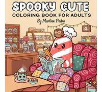 spooky cute coloring book for adults: Adorable Creepy Creatures in Cozy Hygge Moments Coloring Book for Adults and Teens
