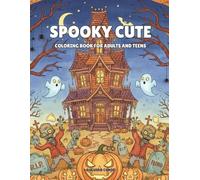 Spooky Cute Coloring Book for Adults and Teens: Adorable Creepy Creatures, Witches, and Ghosts in Hygge Moments for Relaxation, Stress and Anxiety Relief