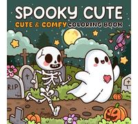 Spooky Cute: Creepy Cute Creatures Coloring Book Cozy Hygge Moments for Relaxation, Perfect for Adults and Teens, Halloween Cutie Comfy