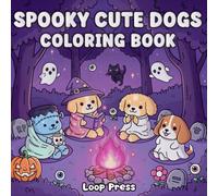 Spooky Cute Dogs Coloring Book: for Adults and Teens Featuring Adorable Animal Creatures and Creepy Characters in Cozy Hygge Moments for Relaxation