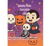 Spooky Cute Everyday Life: Fun Coloring Book for All Ages (Spooky Cute Coloring Series)