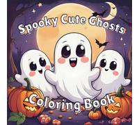 Spooky Cute Ghost Coloring Book: Bold and Easy Halloween Relaxation with Adorable Creepy Creatures and Fun Design for Kids, Teens and Adults (Large Print)