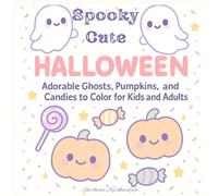 Spooky Cute Halloween : A Kawaii Coloring Adventure: Adorable ghosts, pumpkins, and other kawaii monsters to color for kids and adults
