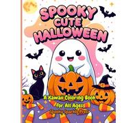 Spooky Cute Halloween: A Kawaii Coloring Book for All Ages: Adorable Ghosts, Pumpkins, Witches, Bats, and Candy to Color | Fun and Relaxing Halloween Activity Book for Kids, Teens, and Adults