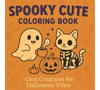 Spooky Cute Halloween Coloring Book: 30 Cozy Ghosts, Skeleton Pets & Magical Pumpkins Relaxing Creepy-Cute Pages for Teens and Adults