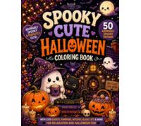 Spooky Cute Halloween Coloring Book: 50 Adorable and Spooky Halloween Coloring Pages with Cute Ghosts, Witches, Pumpkins, Cats, Bats and More for Relaxation and Fun
