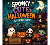 Spooky Cute Halloween Coloring Book: Adorable Ghosts, Happy Pumpkins, Little Monsters, Witches and Cozy Haunted Night Scenes