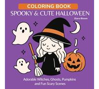 Spooky & Cute Halloween Coloring Book: Adorable Witches, Ghosts, Pumpkins and Fun Scary Scenes