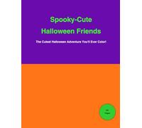 Spooky - Cute Halloween Friends: A Creepy - Cute Coloring Adventure For kids - 30 + Fun & Unique Pages With Pumpkins, Ghosts & Monster Friends