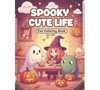 Spooky Cute Life: Fun Coloring Book for Kids with Silly Ghosts, Friendly Monsters, and Everyday Adventures