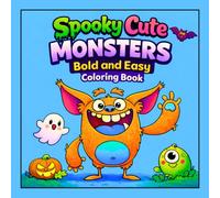 Spooky Cute Monsters Bold and Easy Coloring Book: 50 Adorable Creepy Monsters for All Ages (Adorable Spooky Pages for Relaxation and Creative Fun)