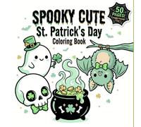 Spooky Cute St. Patrick's Day Coloring Book: Creepy Kawaii and Pastel Goth Coloring Pages for Teens and Adults | Ghosts, Skulls and Lucky Charms (Little Lucky Clovers Collection)