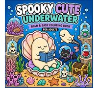 Spooky Cute Underwater: A Bold & Easy Coloring Book for Teens and Adults: 45+ Cozy Designs Featuring Tiny Ghosts in Deep Sea Self-Care Mode - Simple & Stress-Free Relaxing Pages Under The Sea
