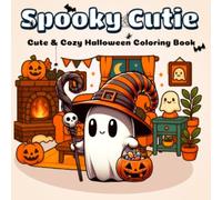 Spooky Cutie: A Halloween Coloring Book for Adults and Teens Featuring Adorably Creepy Creatures and Cozy Hygge Moments for Stress Relief and Relaxation (Cozy Spaces Coloring)