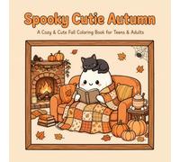Spooky Cutie Autumn Coloring Book: A Cozy & Cute Fall Coloring Book for Teens & Adults with Adorable Pumpkins, Little Ghosts, Autumn Leaves and Cozy ... (Spooky Cutie Cozy Coloring Collection)