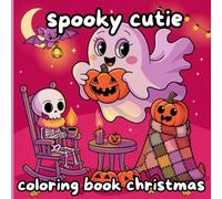 Spooky Cutie Coloring Book Christmas: A Fun and Festive Coloring Adventure with Adorable Creepy Creatures in Cozy Holiday Scenes for Kids and Adults