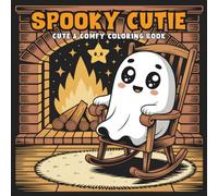 Spooky Cutie Coloring Book: Cute and Comfy Ghosts, Pumpkins & Cozy Fall Scenes for Stress Relief and Fun