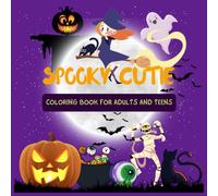 Spooky Cutie Coloring Book For Adults And Teens: Adorable Yet Creepy Halloween Art Perfect For Relaxation, Creativity And stress-free Fun For Adults And teens, Bold and Easy