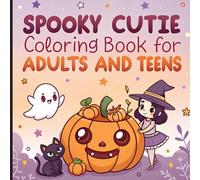 Spooky Cutie Coloring Book for Adults and Teens: Creepy-Cute Halloween Kawaii Designs with Ghosts, Pumpkins, Witches, and More