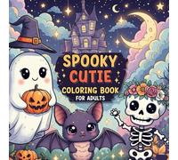 spooky cutie coloring book for adults and: Teens featuring adorable creepy creatures and cute spooky designs created for relaxation and fun
