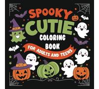 Spooky Cutie Coloring Book for Adults and Teens: Relax with Adorably Creepy Characters and Cozy Halloween Scenes. Easy, Fun Designs to Relieve Stress and Inspire Your Inner Artist