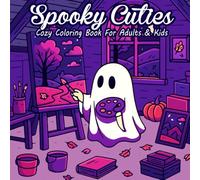 Spooky Cutie - Cozy Coloring Book For Adults and Kids: Coloring Pages Featuring Adorable Creepy Creatures in Cozy and Comfy Moments For Relaxation and Stress Relief