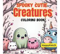 Spooky Cutie Creatures: Coloring Book for Adults, Teens and Kids, 50+ Creepy-Cute and Cozy Creatures Designs for Relaxation and Fun