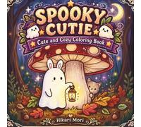 SPOOKY CUTIE: Cute and Cozy Coloring Book: A Spooky Aesthetic Halloween Coloring Book for Adults and Teens Featuring Kawaii Ghosts, Cozy Autumn Scenes, and Whimsical Forest Creatures