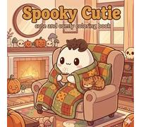 Spooky Cutie: Cute & Comfy Coloring Book for Adults and Teens Featuring Adorable Characters, Creepy Creatures and Cozy Hygge Scenes for Relaxation