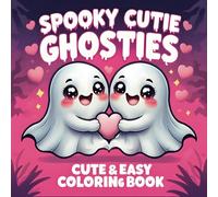 Spooky Cutie Ghosties cute and easy Coloring Book: 45 Pages of Adorable and Relaxing Ghost-Love Designs for Fun and Stress Relief