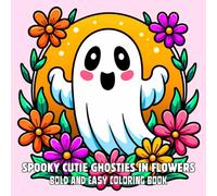 Spooky Cutie Ghosties in Flowers: Coloring Book for Adults and Kids, Bold and Easy, Simple and Relaxing Designs for Calm Down, Reduce Anxiety and Relaxation