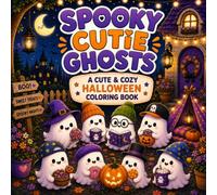 SPOOKY CUTIE GHOSTS: Cute & Cozy Halloween Coloring Book with Adorable Ghosts, Spooky Adventures, Magical Moments and Relaxing Coloring Fun for Kids and Adults