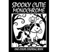 Spooky Cutie Monochrome Coloring Book: One Color Coloring Book for Adults and Teens to Relax, Relieve Stress, and Enjoy Cute Spooky Art