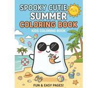 SPOOKY CUTIE SUMMER COLORING BOOK: Fun and Easy Summerween Coloring Pages with Adorable Ghosts, Friendly Skeletons, Beach Fun, Ice Cream, and Fun Vacation Adventures