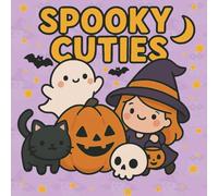 Spooky Cuties: A Cozy Kawaii Autumn Coloring Escape: 30 Cute & Spooky Coloring Pages for Teens and Adults - Cozy Ghosts, Sweet Skeletons & Magical Autumn Vibes