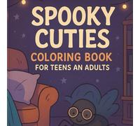 Spooky Cuties Coloring Book for Teens and Adults: Adorable Creepy Creatures in Cozy Scenes for Stress Relief and Fun: Coloring Book for Teens and Adults