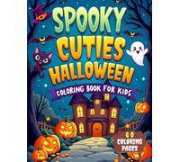 Spooky Cuties Halloween Coloring Book For Kids: Halloween Detailed Coloring Pages - Spooky Cuties ghosts, pumpkins, and witches ..etc.! Perfect for Kids & Adults Halloween Gift