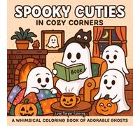 Spooky Cuties in Cozy Corners: A Cute Spooky Coloring Book with Sweet Ghosts, Cozy Vibes & Adorable Halloween Scenes