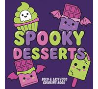 Spooky Desserts: Bold and Easy Food Coloring Book for Adults and Teens: 40 Cute, Creepy, and Kawaii Snacks to Color and Relax