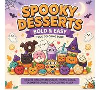 Spooky Desserts Bold & Easy Food Coloring Book: 40 Cute Halloween Snacks, Treats, Cakes, Cookies & Drinks to Color and Relax | Simple and Fun Coloring Pages for Teens and Adults