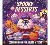 Spooky Desserts Coloring Book for Adults and Teens: 45 Bold and Easy Designs Featuring Creepy Snacks, Drinks, and Cute Treats for Relaxation
