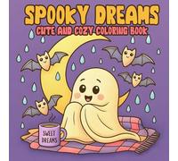 Spooky Dreams Coloring Book: Adorable Ghosts, Sweet Dreams & Bedtime Halloween Funny! Coloring Pages for Kids Adults, Teens. (Cozy Spooky Coloring Book)