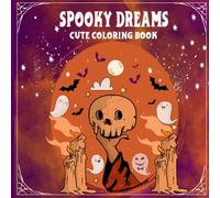 Spooky Dreams Cute Coloring Book: Whimsical and fun spooky designs combining charm magic and creativity ideal for kids teens and adult colorists