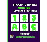 Spooky Dripping Monster Letters & Numbers Coloring Book: Creepy & Dripping Alphabet & Numbers for Kids, Tweens and Teens | Fun Monster Font Designs Coloring