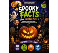 Spooky Facts for Curious Kids: Halloween Myths, Creepy Legends, Quizzes, Activities, and Brain Games for Ages 8-12