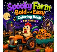 Spooky Farm Coloring Book: Bold and Easy Halloween Designs with Cute Farm Animals, Pumpkins, Tractors, Ghosts and Cozy Fall Scenes for Adults, Teens and Seniors