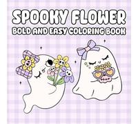 Spooky Flower Bold and Easy Coloring Book: Bold and Simple Floral Frights to Color and Relax, Charming Flowers with a Hint of Haunt for All Ages