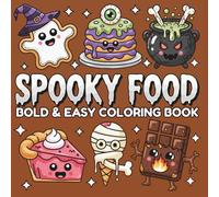 Spooky Food - Bold Lines, Easy Coloring: Cute & Creepy Halloween Fun from a Cozy Kitchen of Monster Bakes, Ghostly Bites & Potion Desserts